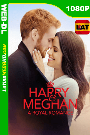 Harry y Meghan Un Romance Real (2018) Latino HD WEB-DL 1080P ()