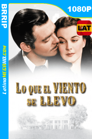 Lo que el viento se llevó (1939) Latino HD BRRIP 1080P ()